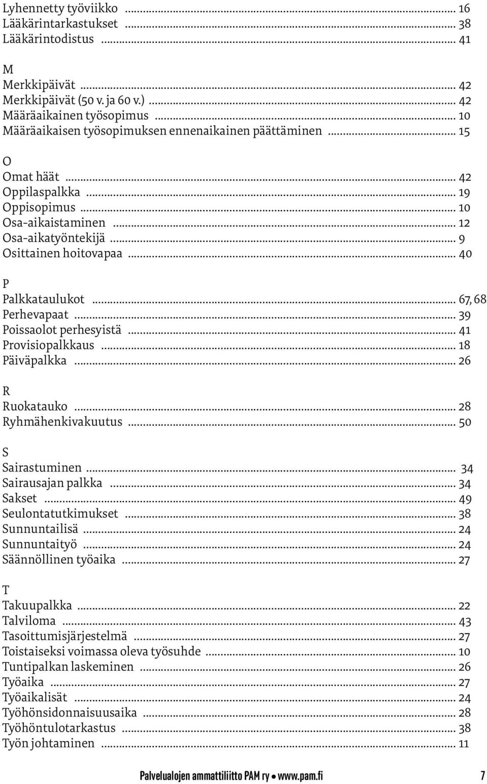 .. 40 P Palkkataulukot... 67, 68 Perhevapaat... 39 Poissaolot perhesyistä... 41 Provisiopalkkaus... 18 Päiväpalkka... 26 R Ruokatauko... 28 Ryhmähenkivakuutus... 50 S Sairastuminen.