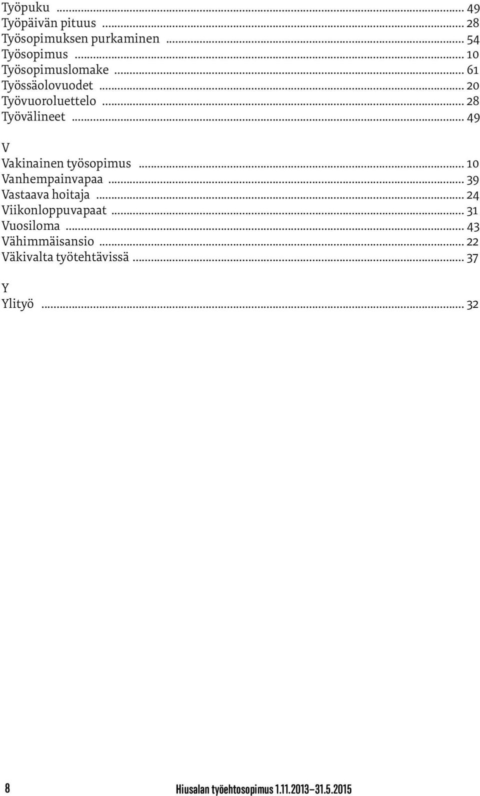 .. 10 Vanhempainvapaa... 39 Vastaava hoitaja... 24 Viikonloppuvapaat... 31 Vuosiloma.