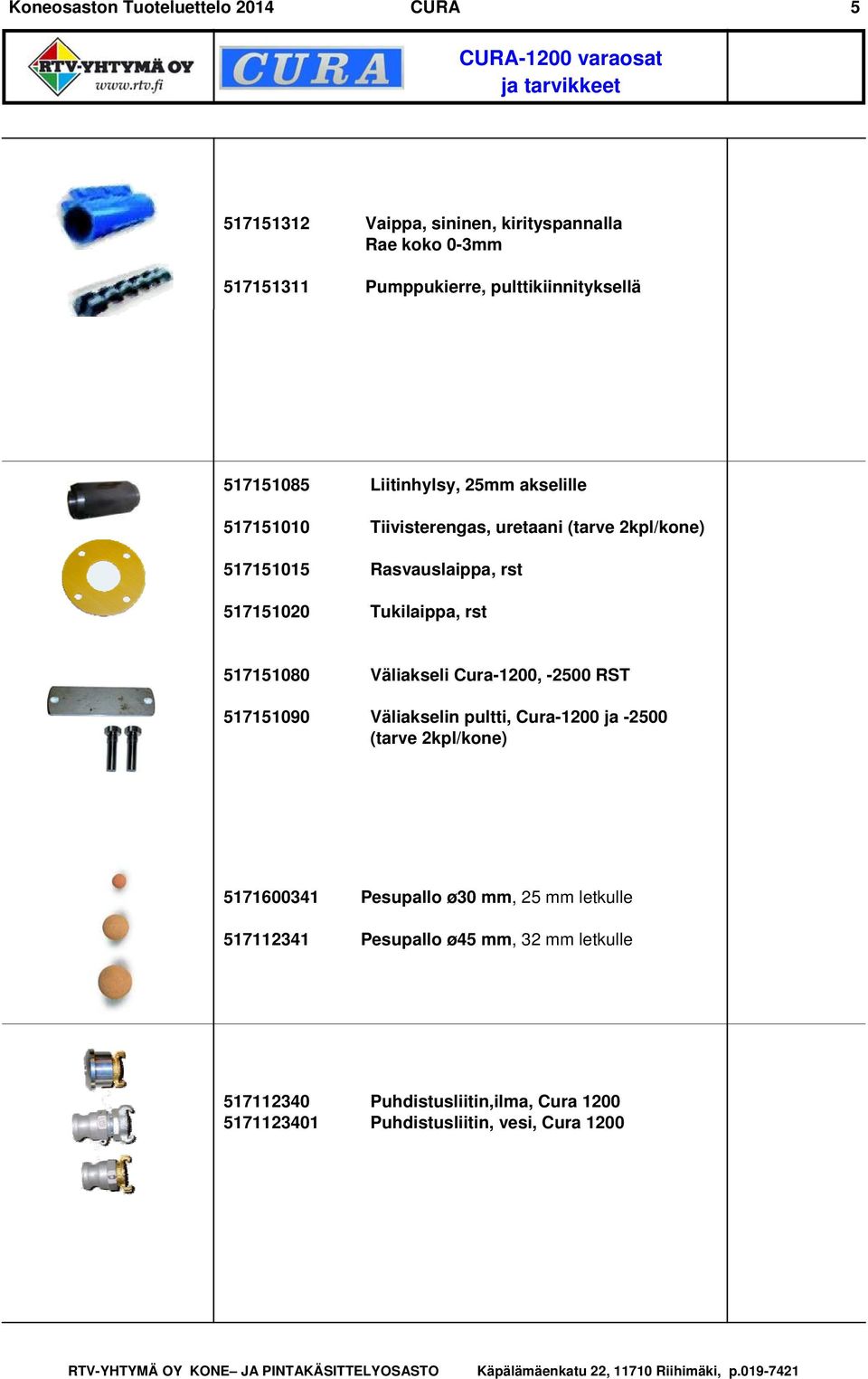 Rasvauslaippa, rst Tukilaippa, rst 517151080 517151090 Väliakseli Cura-1200, -2500 RST Väliakselin pultti, Cura-1200 ja -2500 (tarve 2kpl/kone)