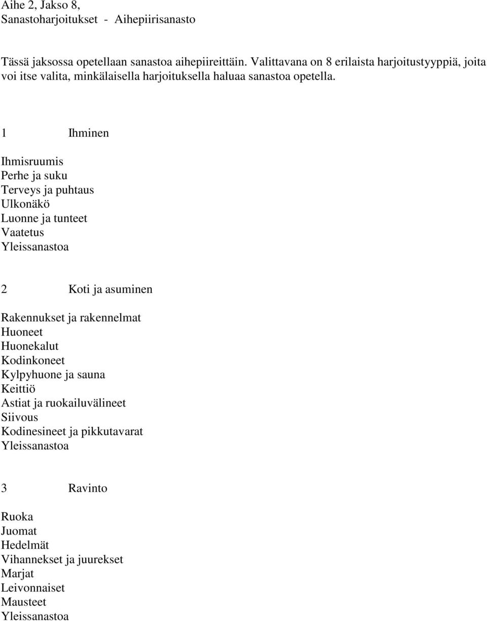 1 Ihminen Ihmisruumis Perhe ja suku Terveys ja puhtaus Ulkonäkö Luonne ja tunteet Vaatetus 2 Koti ja asuminen Rakennukset ja rakennelmat