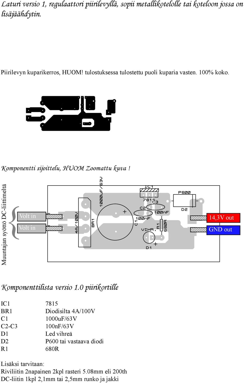 Muuntajan syöttö DC-liittimeltä Volt in {Volt in 4567890 4567890 4567890 4567890 4567890 4567890 45678901 45678901 45678901 14,3V out 45678901 45678901GND out