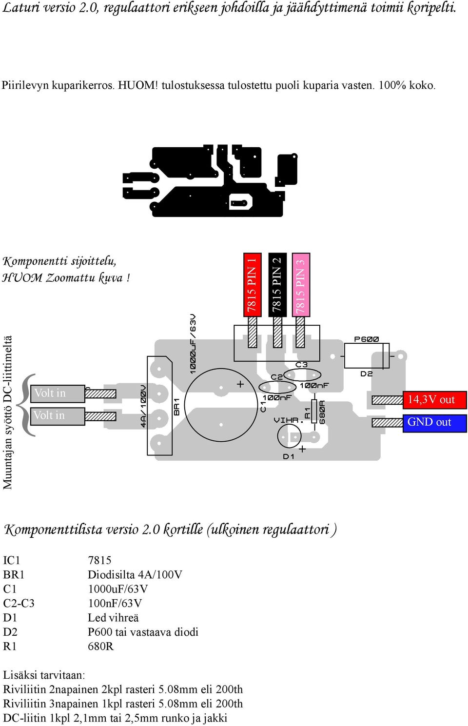 Muuntajan syöttö DC-liittimeltä Volt in {Volt in 45678901 45678901 45678901 45678901 45678901 45678901 45678901 7815 PIN 1 4 4 4 4 4 4 4 4 4 4 4 7815 PIN 2 7815 PIN 3 45678901 45678901 45678901