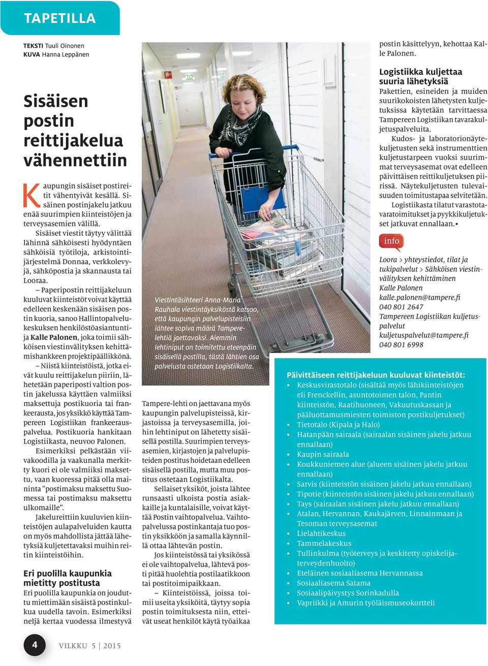 Sisäiset viestit täytyy välittää lähinnä sähköisesti hyödyntäen sähköisiä työtiloja, arkistointijärjestelmä Donnaa, verkkolevyjä, sähköpostia ja skannausta tai Looraa.