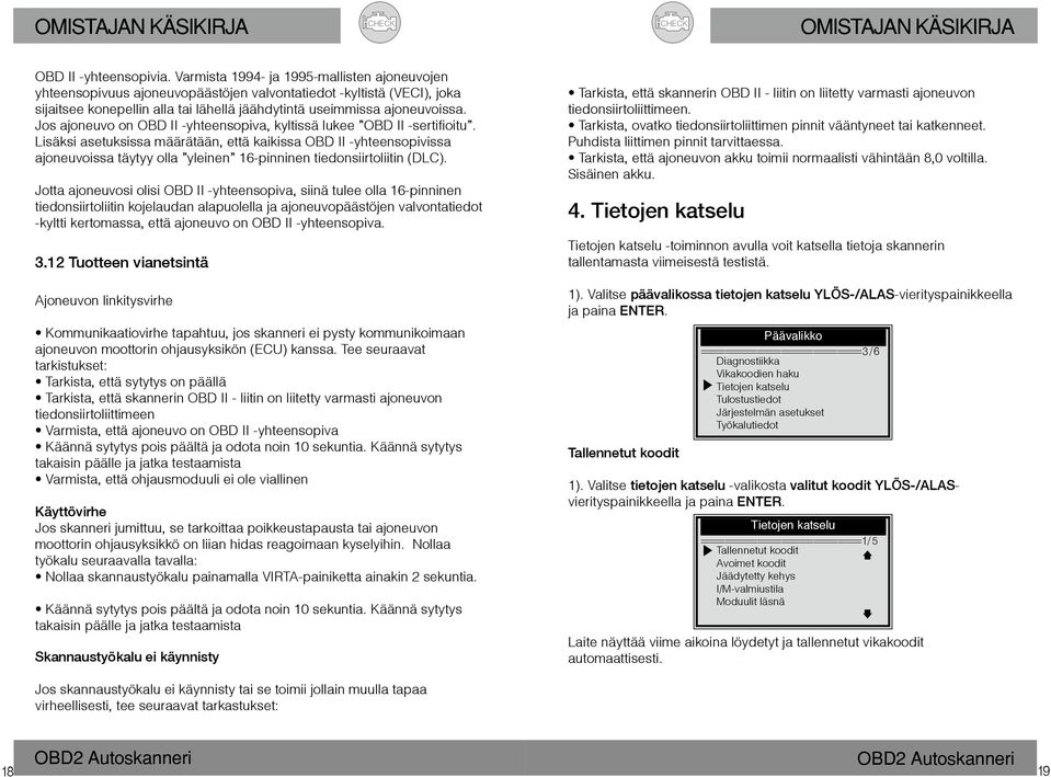 Jos ajoneuvo on OBD II -yhteensopiva, kyltissä lukee OBD II -sertifioitu.