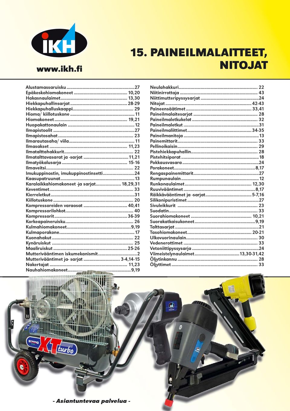 .. 15-16 Ilmaveitsi... 22 Imukuppinostin, imukuppinostinsetti...24 Kaasupatruunat...13 Karalaikkahiomakoneet -ja sarjat...18,29,31 Keventimet... 33 Kierreletkut...31 Kiillotuskone.