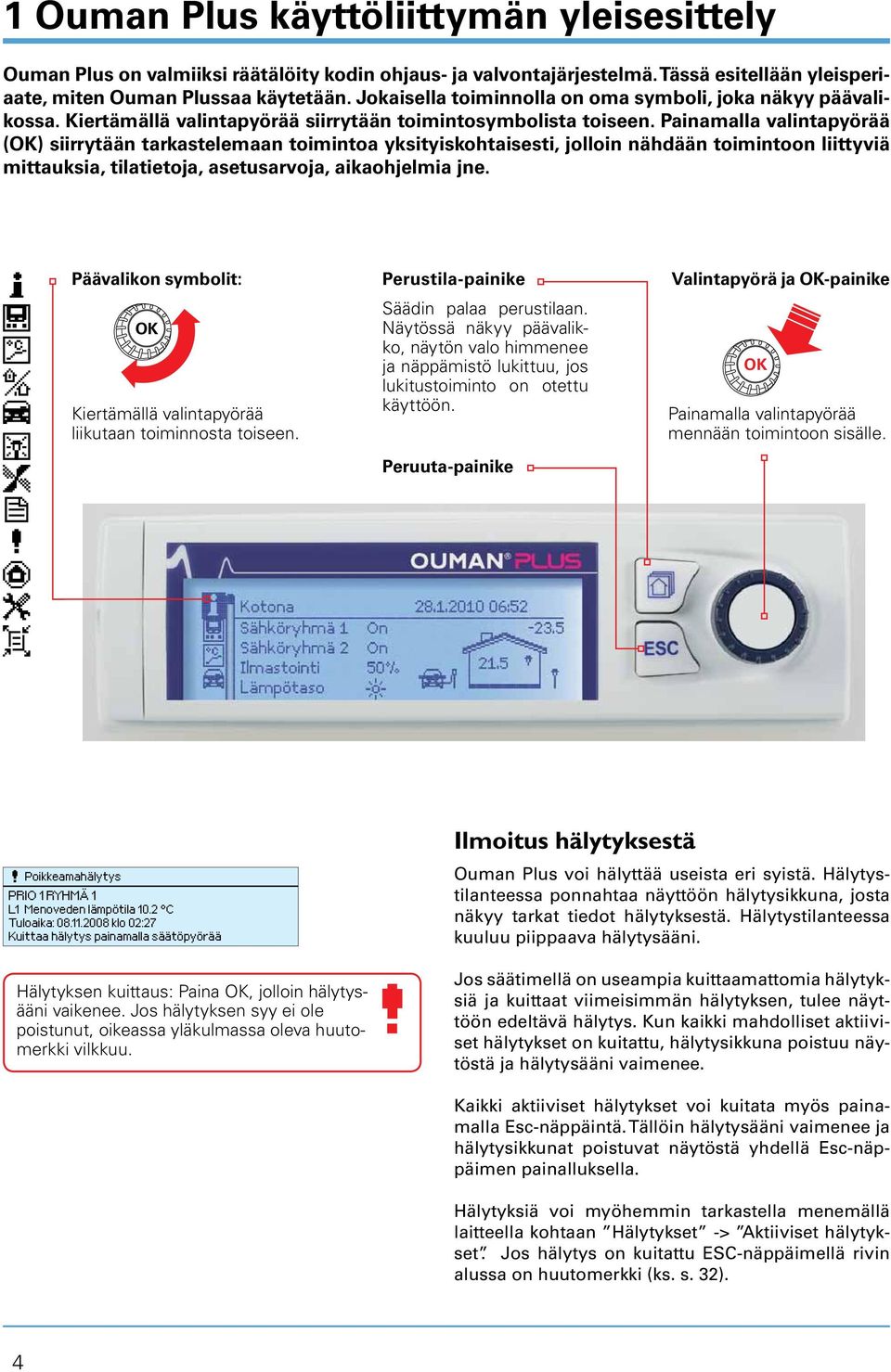 Painamalla valintapyörää (OK) siirrytään tarkastelemaan toimintoa yksityiskohtaisesti, jolloin nähdään toimintoon liittyviä mittauksia, tilatietoja, asetusarvoja, aikaohjelmia jne.