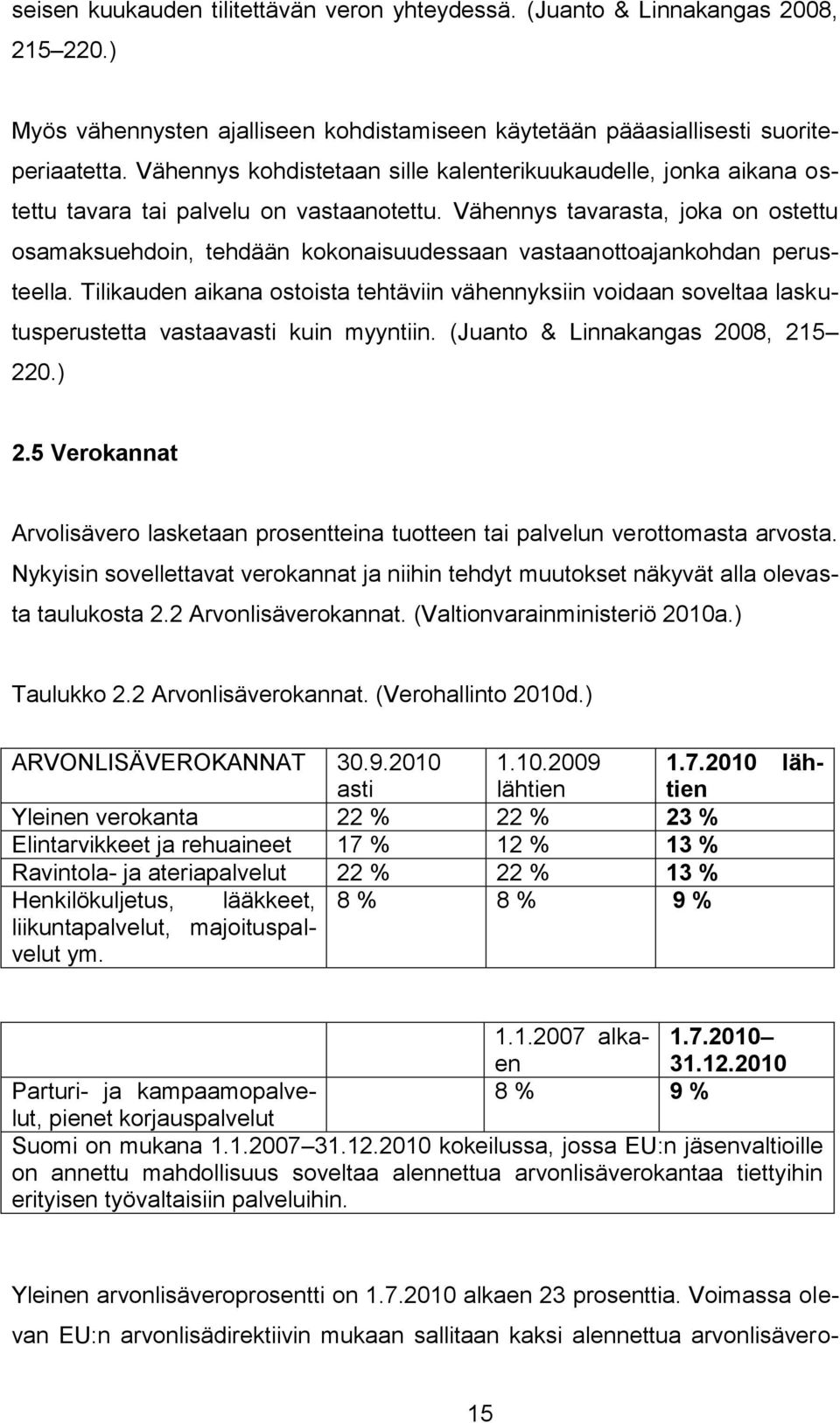 Vähennys tavarasta, joka on ostettu osamaksuehdoin, tehdään kokonaisuudessaan vastaanottoajankohdan perusteella.