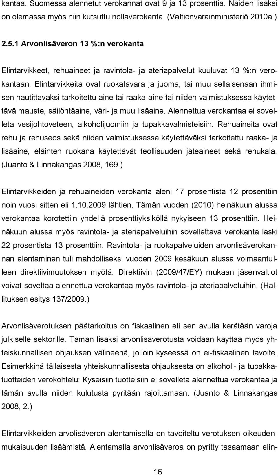 Elintarvikkeita ovat ruokatavara ja juoma, tai muu sellaisenaan ihmisen nautittavaksi tarkoitettu aine tai raaka-aine tai niiden valmistuksessa käytettävä mauste, säilöntäaine, väri- ja muu lisäaine.