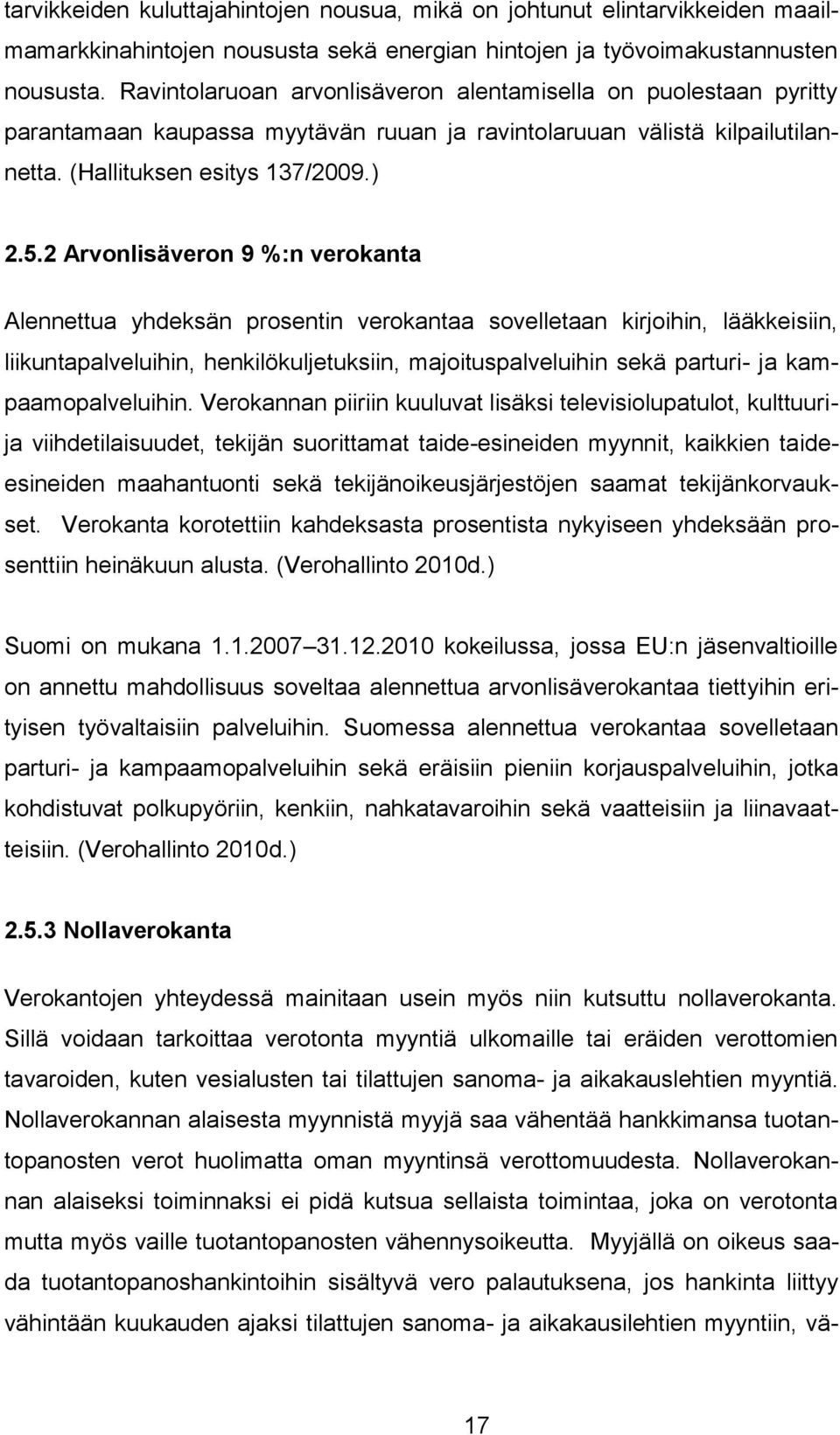 2 Arvonlisäveron 9 %:n verokanta Alennettua yhdeksän prosentin verokantaa sovelletaan kirjoihin, lääkkeisiin, liikuntapalveluihin, henkilökuljetuksiin, majoituspalveluihin sekä parturi- ja