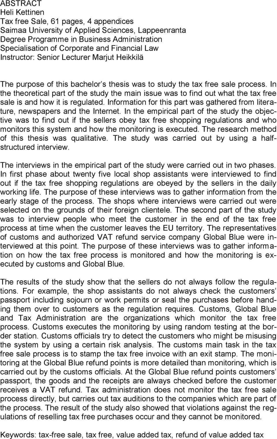 In the theoretical part of the study the main issue was to find out what the tax free sale is and how it is regulated.