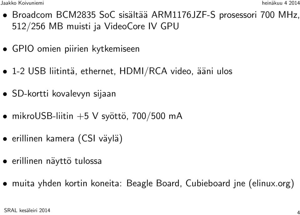 SD-kortti kovalevyn sijaan mikrousb-liitin +5 V syöttö, 700/500 ma erillinen kamera (CSI