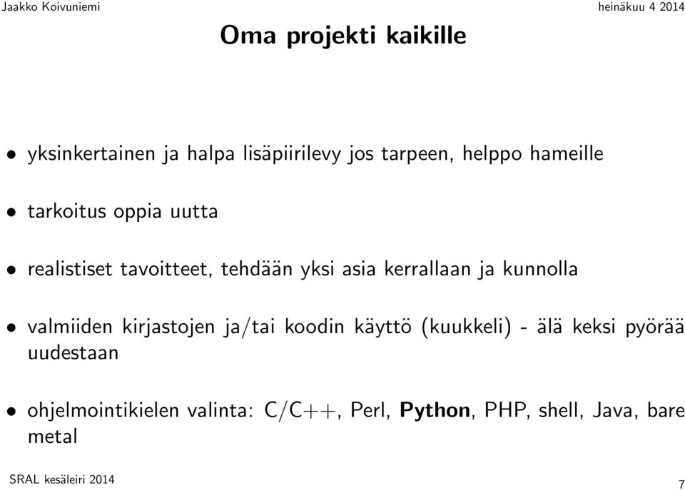 ja kunnolla valmiiden kirjastojen ja/tai koodin käyttö (kuukkeli) - älä keksi pyörää