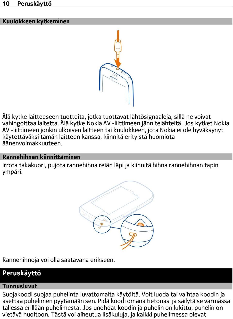 Rannehihnan kiinnittäminen Irrota takakuori, pujota rannehihna reiän läpi ja kiinnitä hihna rannehihnan tapin ympäri. Rannehihnoja voi olla saatavana erikseen.