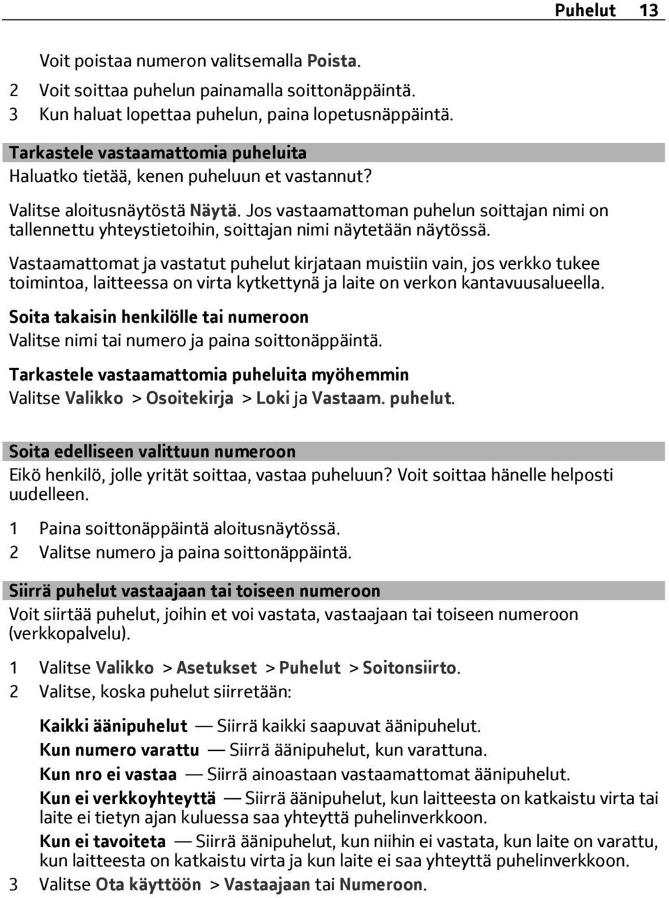 Jos vastaamattoman puhelun soittajan nimi on tallennettu yhteystietoihin, soittajan nimi näytetään näytössä.