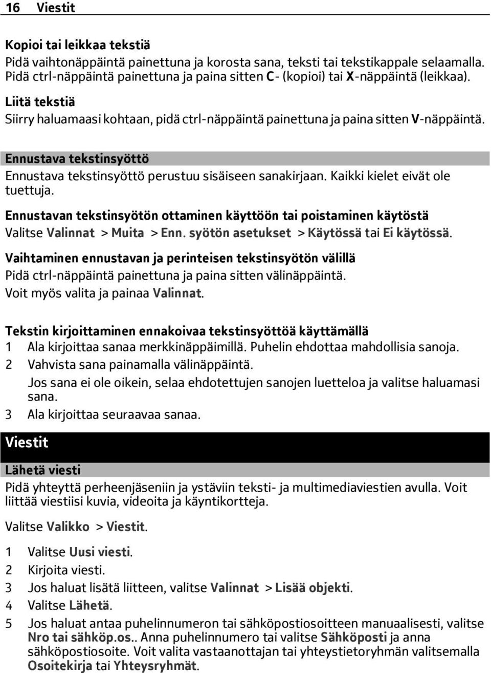 Ennustava tekstinsyöttö Ennustava tekstinsyöttö perustuu sisäiseen sanakirjaan. Kaikki kielet eivät ole tuettuja.