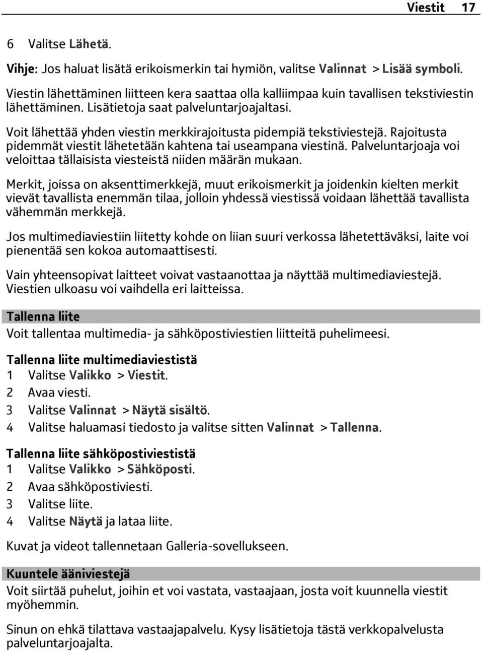 Voit lähettää yhden viestin merkkirajoitusta pidempiä tekstiviestejä. Rajoitusta pidemmät viestit lähetetään kahtena tai useampana viestinä.