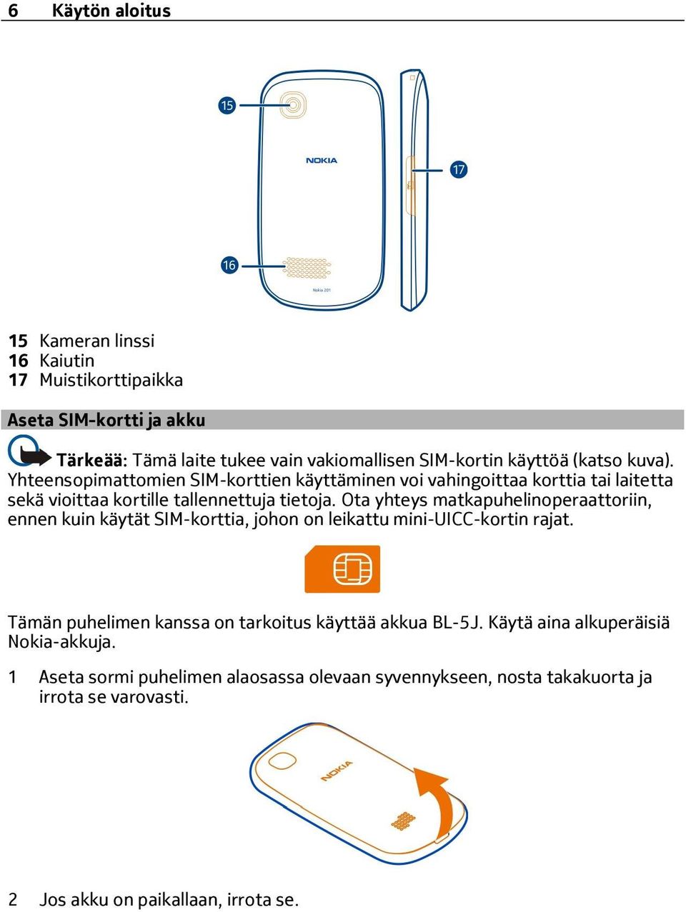 Ota yhteys matkapuhelinoperaattoriin, ennen kuin käytät SIM-korttia, johon on leikattu mini-uicc-kortin rajat.