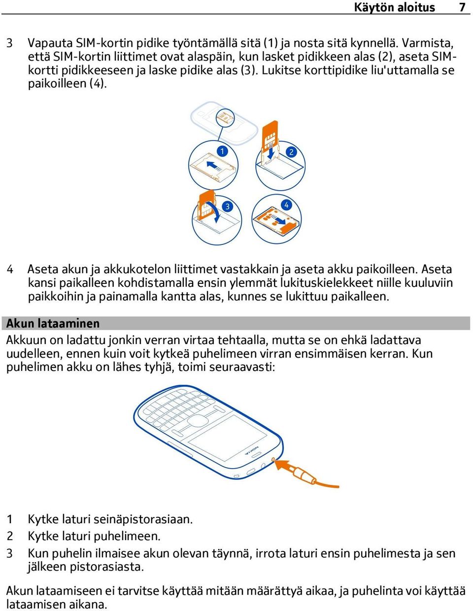 4 Aseta akun ja akkukotelon liittimet vastakkain ja aseta akku paikoilleen.