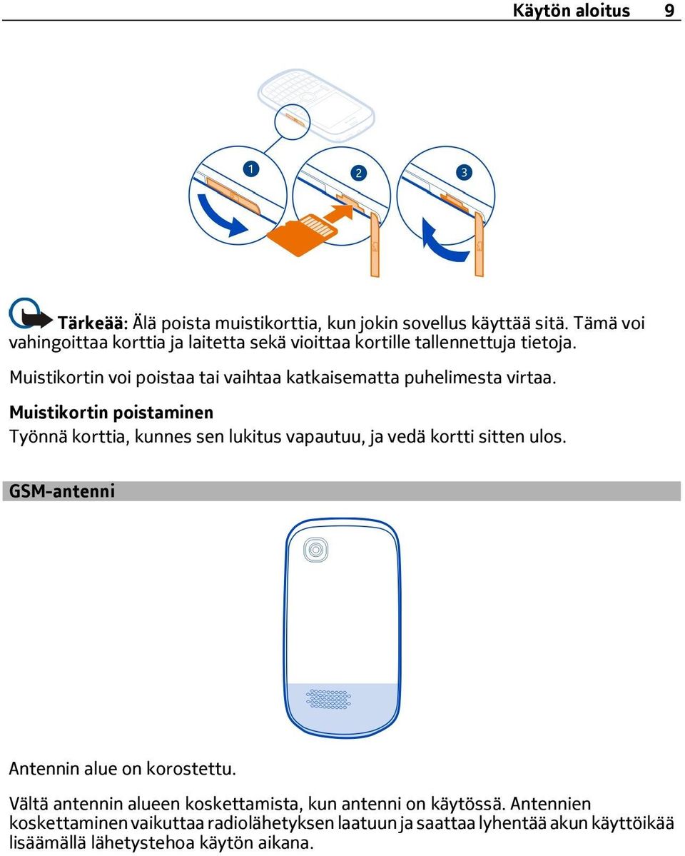 Muistikortin voi poistaa tai vaihtaa katkaisematta puhelimesta virtaa.