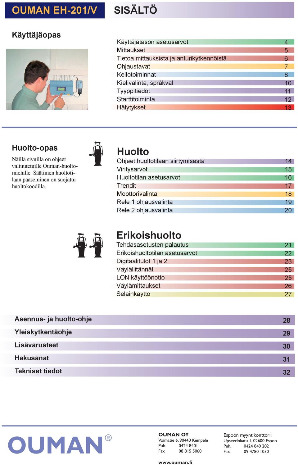 Huolto Ohjeet huoltotilaan siirtymisestä Viritysarvot Huoltotilan asetusarvot Trendit Moottorivalinta Rele 1 ohjausvalinta Rele 2 ohjausvalinta 14 15 16 17 18 19 20 Erikoishuolto Tehdasasetusten