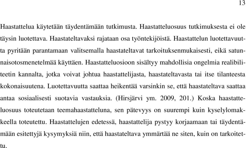 Haastatteluosioon sisältyy mahdollisia ongelmia realibiliteetin kannalta, jotka voivat johtua haastattelijasta, haastateltavasta tai itse tilanteesta kokonaisuutena.