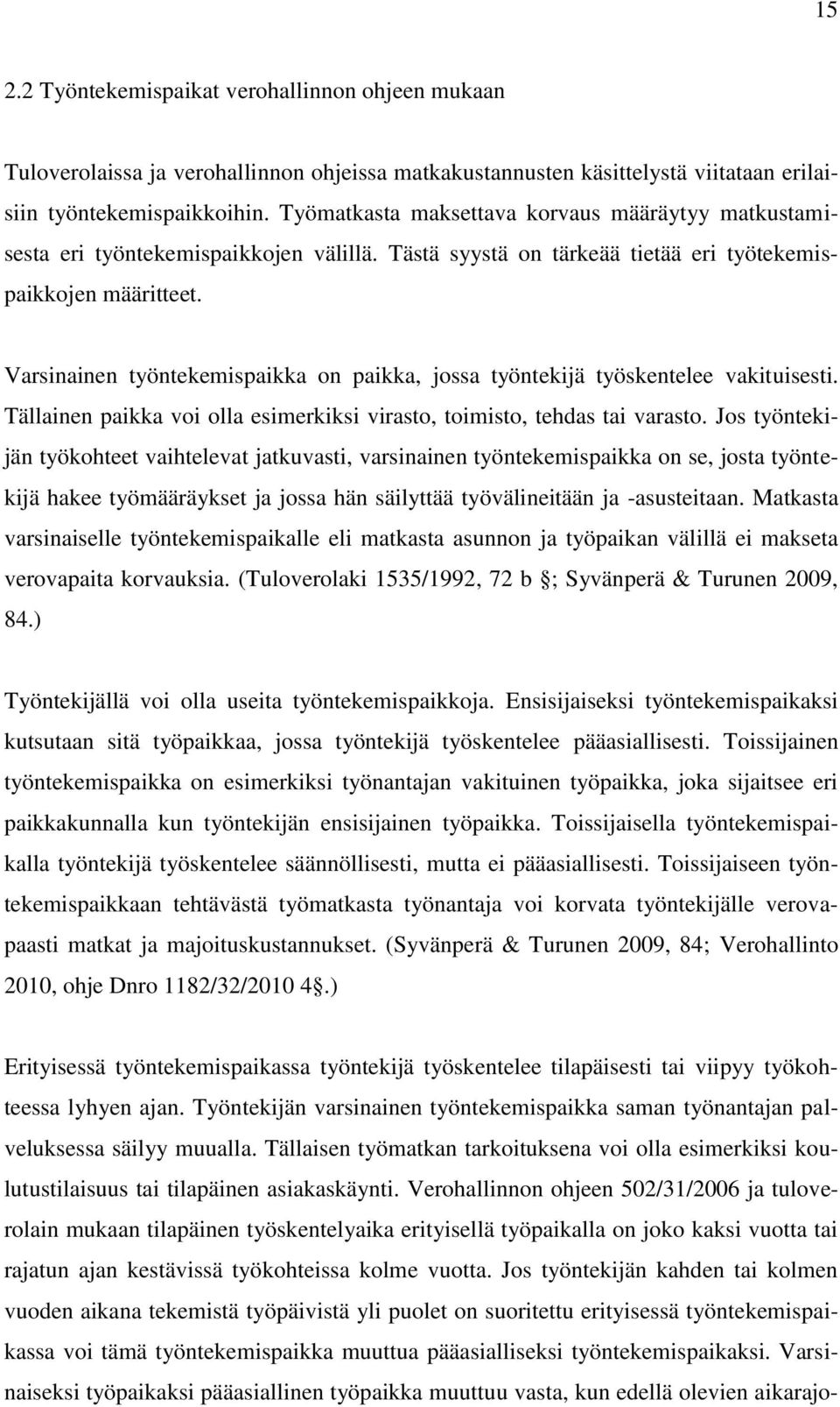 Varsinainen työntekemispaikka on paikka, jossa työntekijä työskentelee vakituisesti. Tällainen paikka voi olla esimerkiksi virasto, toimisto, tehdas tai varasto.