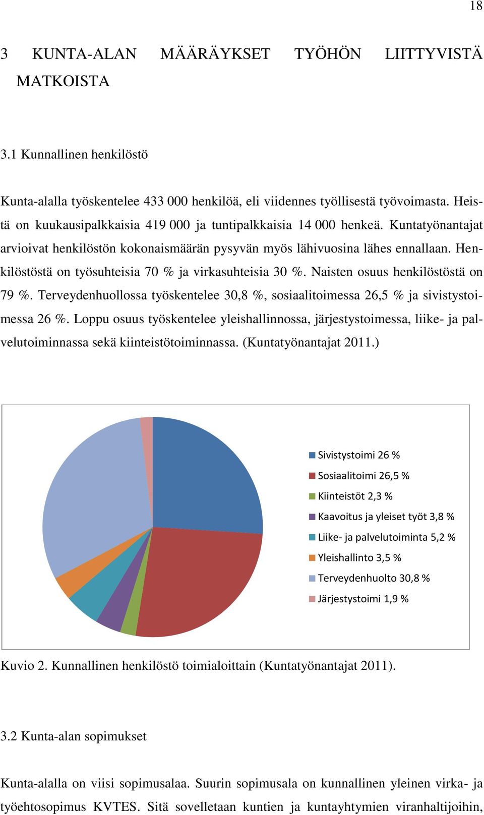 Henkilöstöstä on työsuhteisia 70 % ja virkasuhteisia 30 %. Naisten osuus henkilöstöstä on 79 %. Terveydenhuollossa työskentelee 30,8 %, sosiaalitoimessa 26,5 % ja sivistystoimessa 26 %.