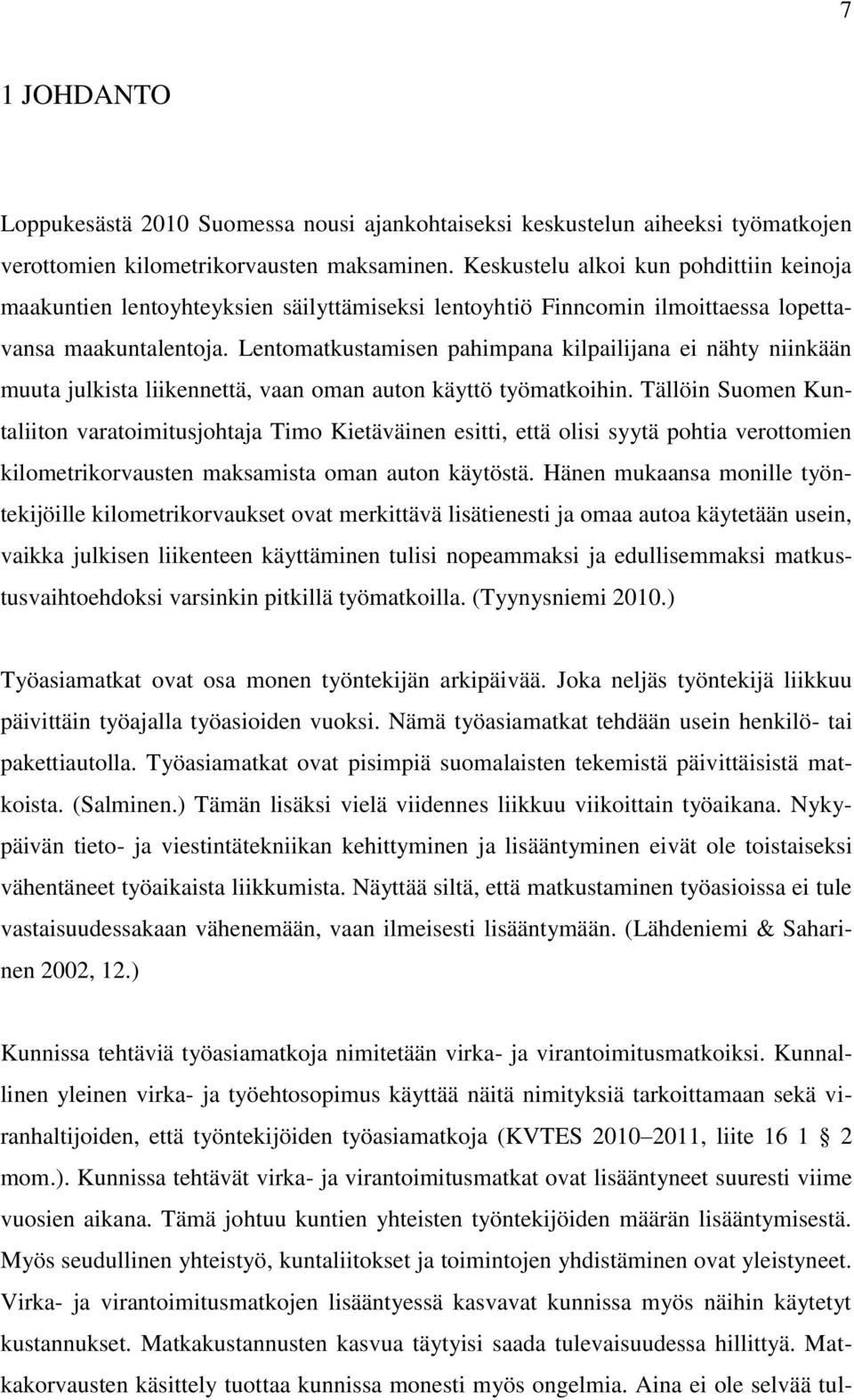 Lentomatkustamisen pahimpana kilpailijana ei nähty niinkään muuta julkista liikennettä, vaan oman auton käyttö työmatkoihin.