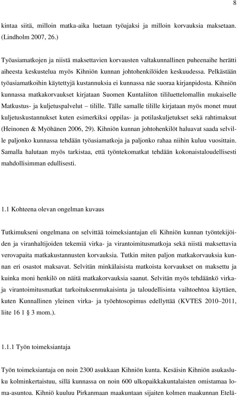 Pelkästään työasiamatkoihin käytettyjä kustannuksia ei kunnassa näe suoraa kirjanpidosta.