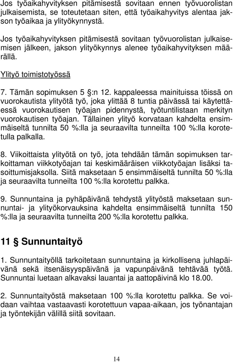 kappaleessa mainituissa töissä on vuorokautista ylityötä työ, joka ylittää 8 tuntia päivässä tai käytettäessä vuorokautisen työajan pidennystä, työtuntilistaan merkityn vuorokautisen työajan.
