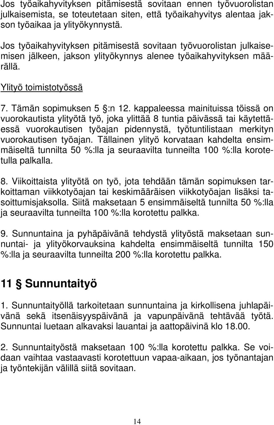 kappaleessa mainituissa töissä on vuorokautista ylityötä työ, joka ylittää 8 tuntia päivässä tai käytettäessä vuorokautisen työajan pidennystä, työtuntilistaan merkityn vuorokautisen työajan.