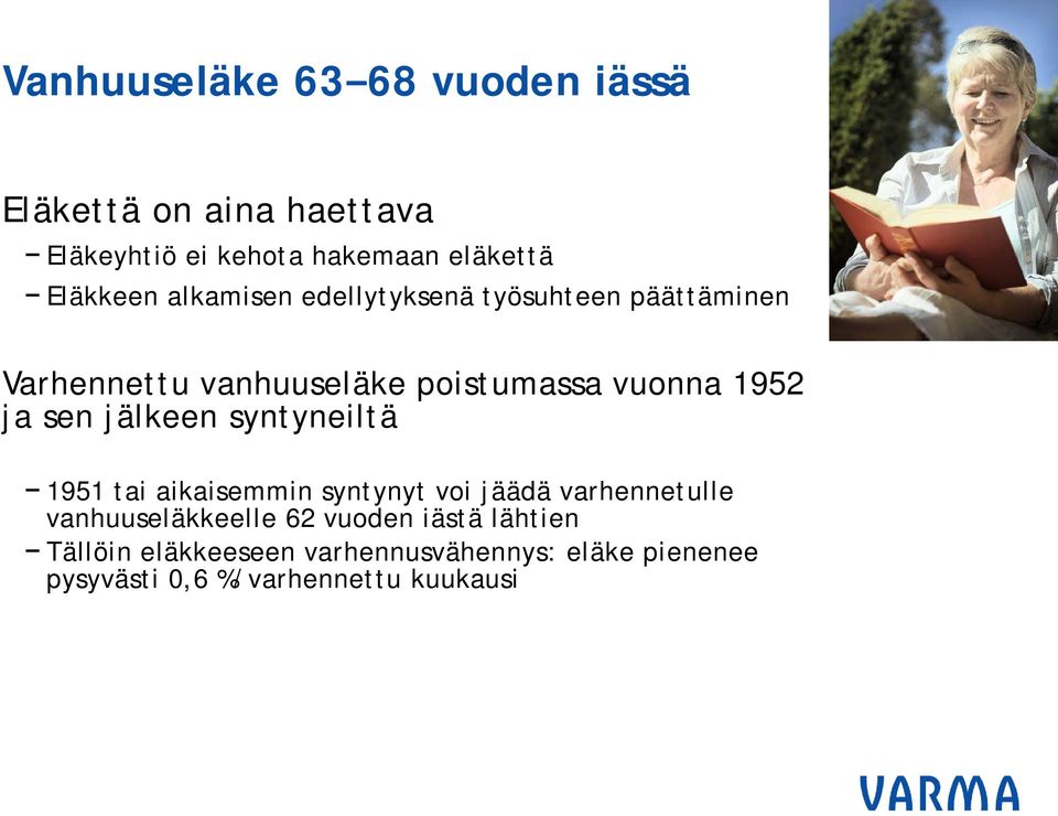 1952 ja sen jälkeen syntyneiltä 1951 tai aikaisemmin syntynyt voi jäädä varhennetulle vanhuuseläkkeelle