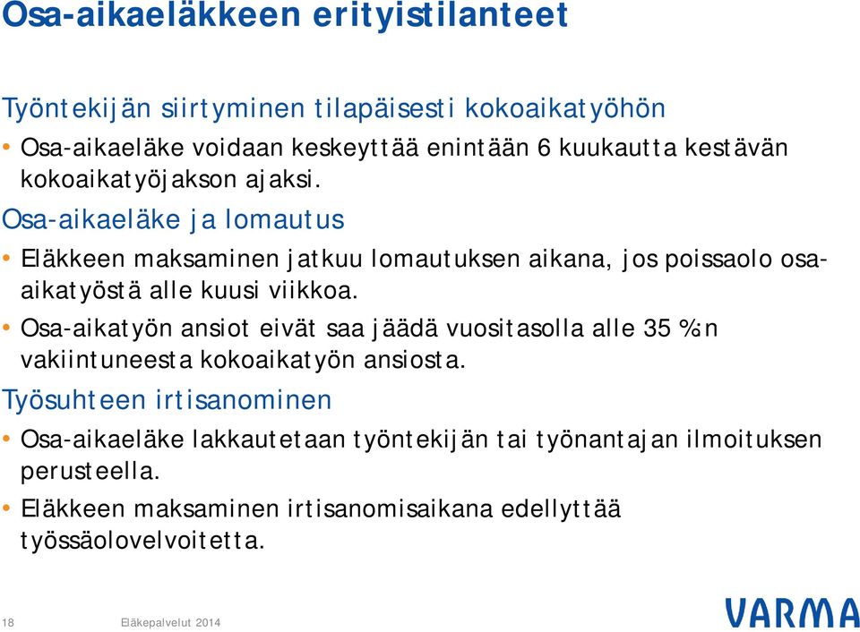 Osa-aikaeläke ja lomautus Eläkkeen maksaminen jatkuu lomautuksen aikana, jos poissaolo osaaikatyöstä alle kuusi viikkoa.