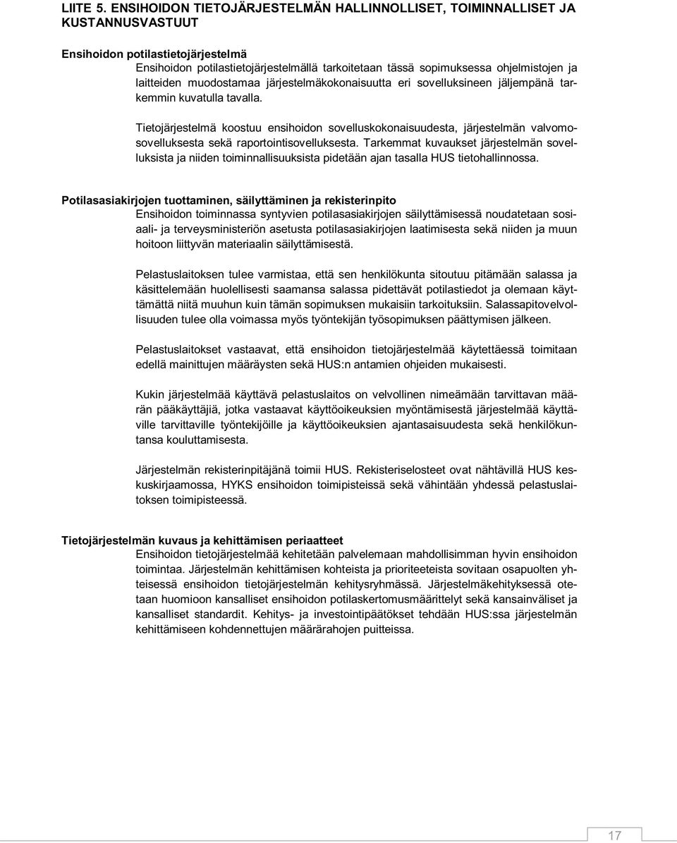 ja laitteiden muodostamaa järjestelmäkokonaisuutta eri sovelluksineen jäljempänä tarkemmin kuvatulla tavalla.