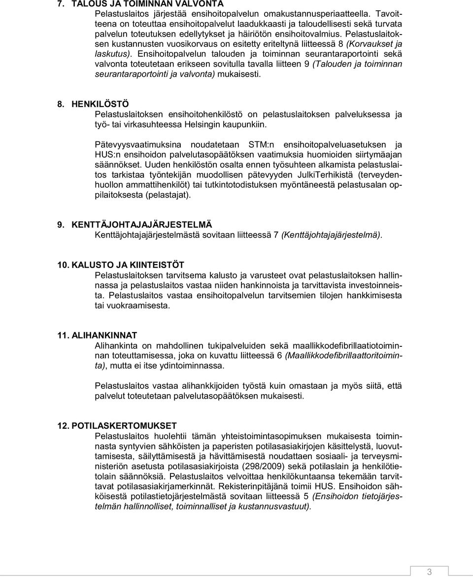 Pelastuslaitoksen kustannusten vuosikorvaus on esitetty eriteltynä liitteessä 8 (Korvaukset ja laskutus).