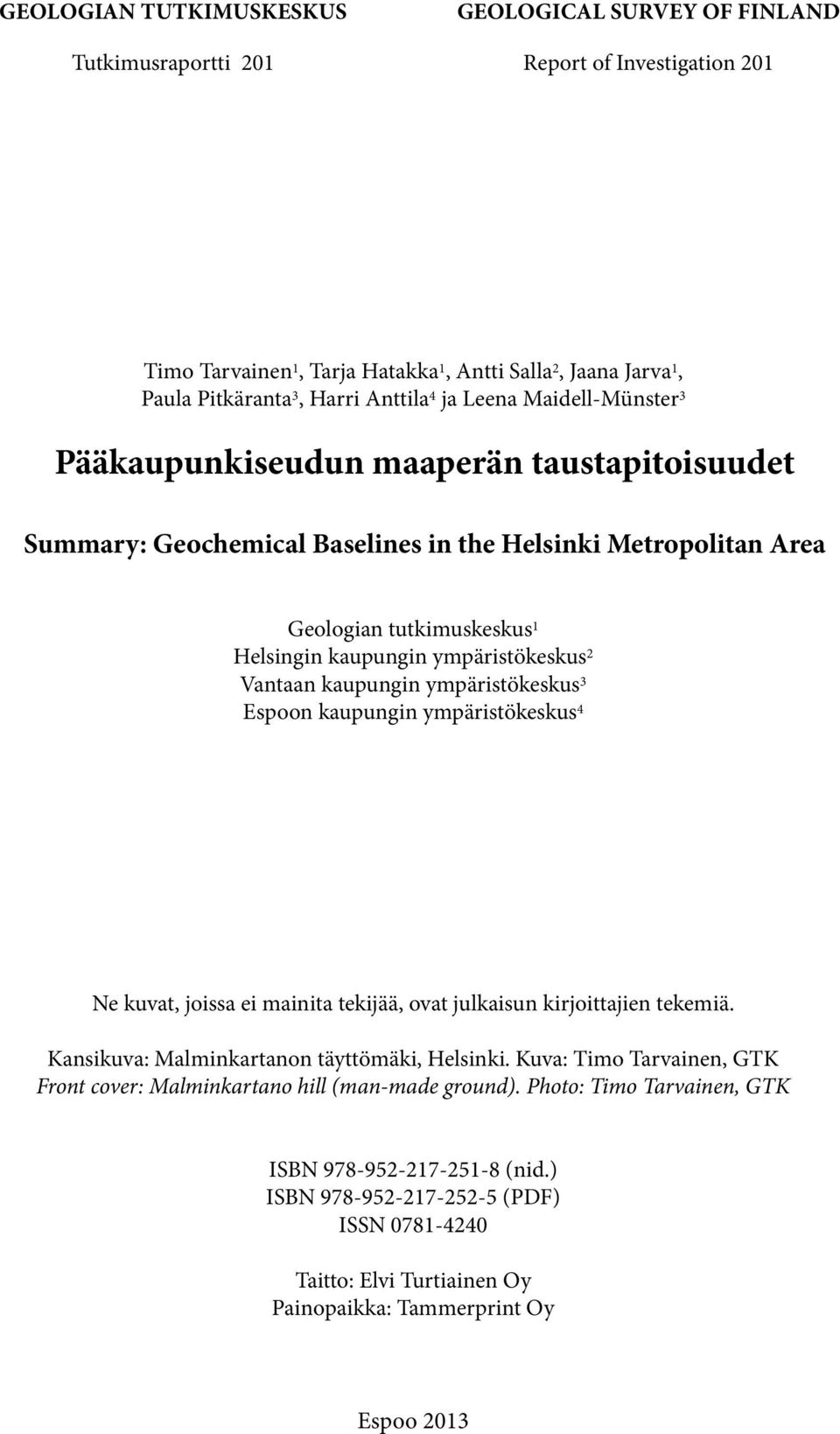 kaupungin ympäristökeskus 3 n kaupungin ympäristökeskus 4 Ne kuvat, joissa ei mainita tekijää, ovat julkaisun kirjoittajien tekemiä. Kansikuva: Malminkartanon täyttömäki,.