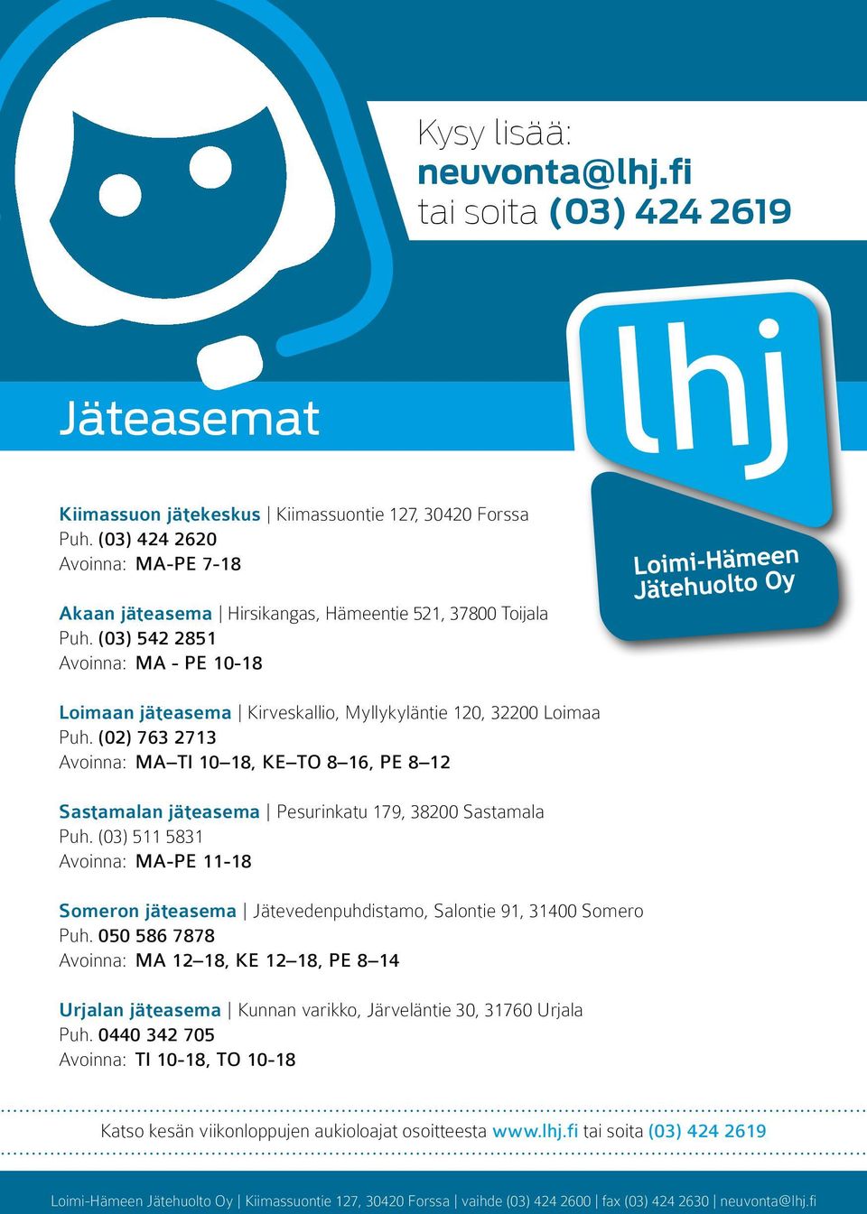 (03) 542 2851 Avoinna: MA - PE 10-18 Loimaan jäteasema Kirveskallio, Myllykyläntie 120, 32200 Loimaa Puh.