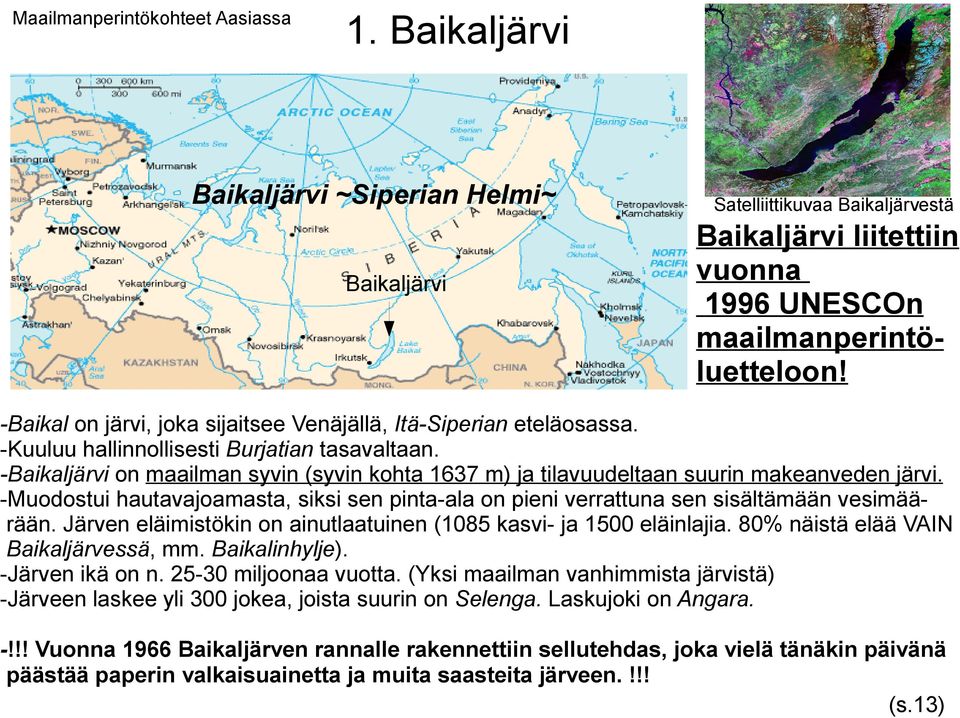-Kuuluu hallinnollisesti Burjatian tasavaltaan. -Baikaljärvi on maailman syvin (syvin kohta 1637 m) ja tilavuudeltaan suurin makeanveden järvi.