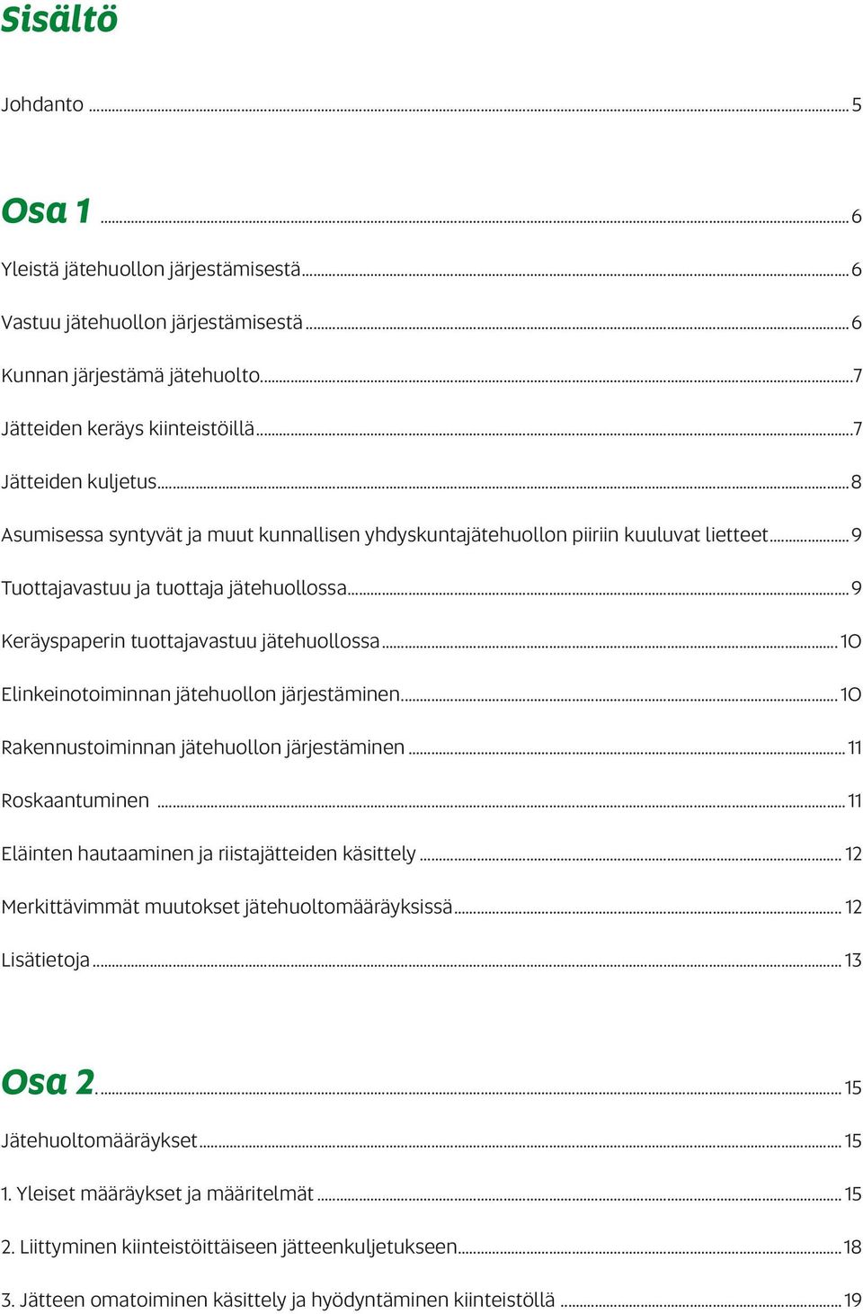 .. 10 Elinkeinotoiminnan jätehuollon järjestäminen... 10 Rakennustoiminnan jätehuollon järjestäminen... 11 Roskaantuminen... 11 Eläinten hautaaminen ja riistajätteiden käsittely.