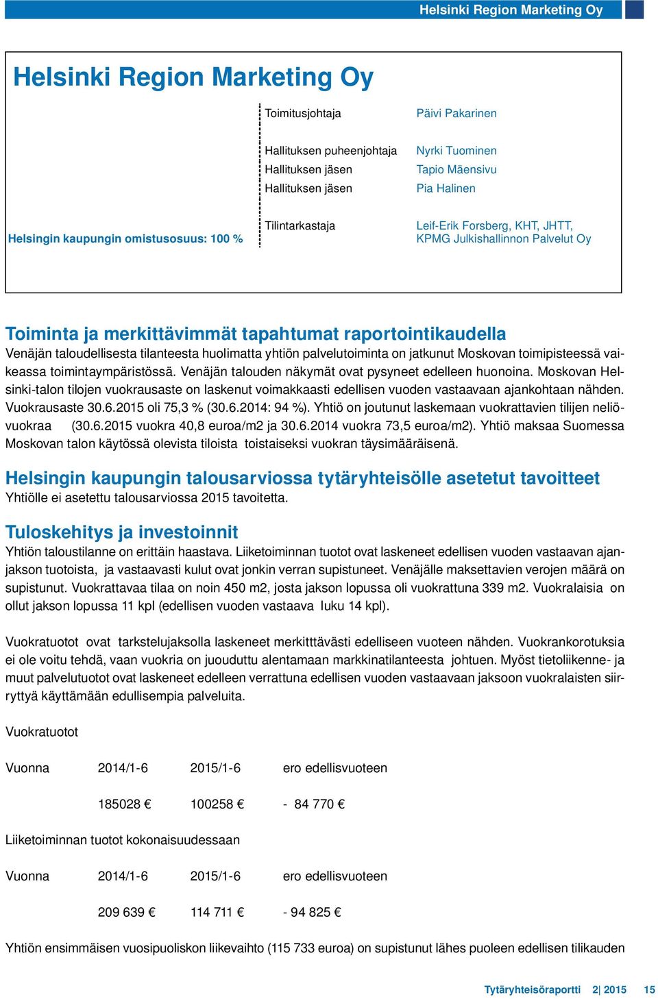 palvelutoiminta on jatkunut Moskovan toimipisteessä vaikeassa toimintaympäristössä. Venäjän talouden näkymät ovat pysyneet edelleen huonoina.