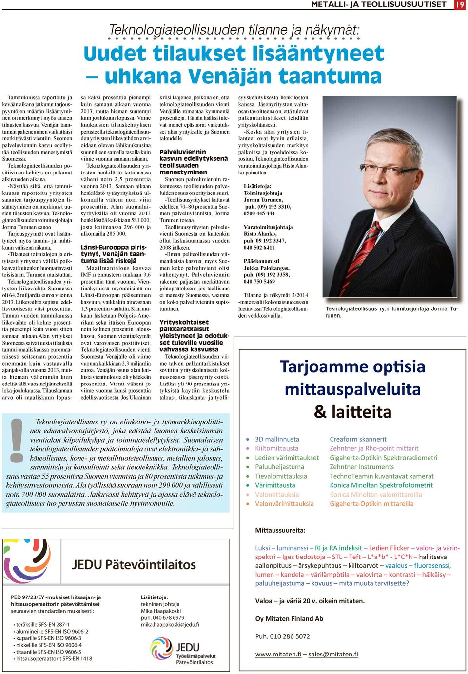 -Näyttää siltä, että tammikuussa raportoitu yritysten saamien tarjouspyyntöjen lisääntyminen on merkinnyt uusien tilausten kasvua, Teknologiateollisuuden toimitusjohtaja Jorma Turunen sanoo.