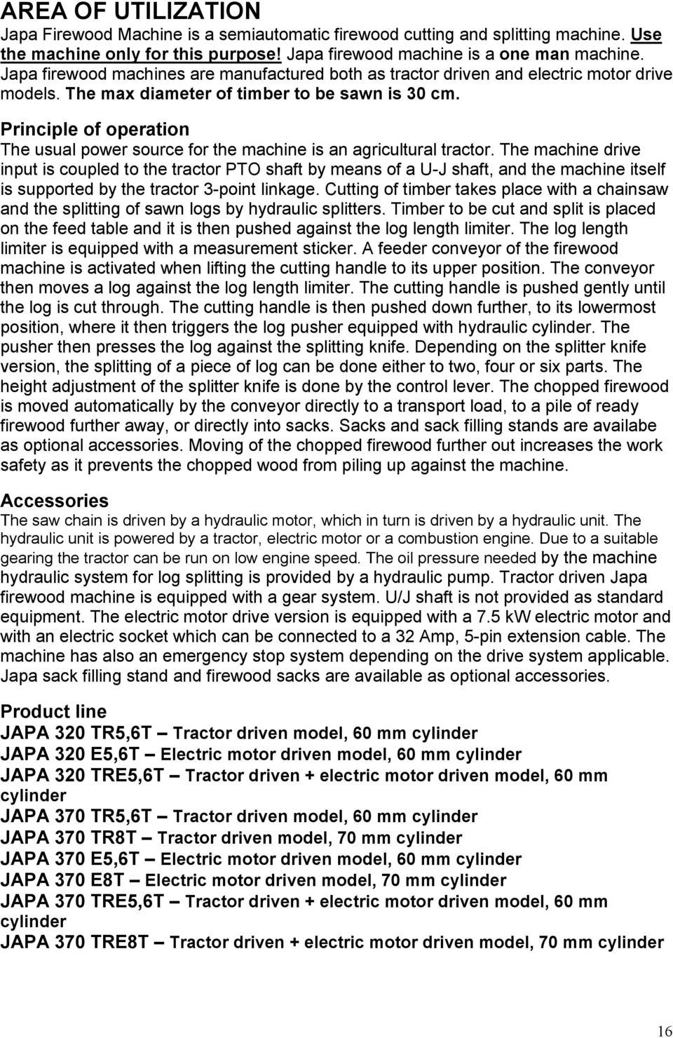 Principle of operation The usual power source for the machine is an agricultural tractor.