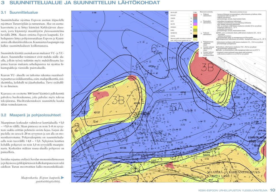 Urheilupuisto liittyy pohjoisreunaltaan Espoon ja Kauniaisten ulkoilureittiverkkoon. Kauniaisten kaupungin raja kulkee suunnittelualueen koillisreunassa.