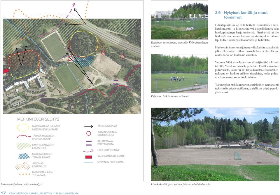 Kirkkojärven puiston laidassa on skeittipaikka. Alueen läpi kulkee kaksi pääulkoilureittiä ja hiihtolatu. Huoltotoiminnot on sijoitettu väliaikaisiin parakkeihin jalkapallokenttien väliin.