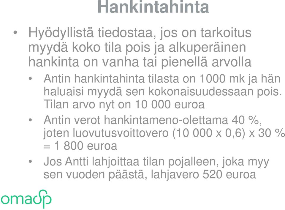 Tilan arvo nyt on 10 000 euroa Antin verot hankintameno-olettama 40 %, joten luovutusvoittovero (10 000 x