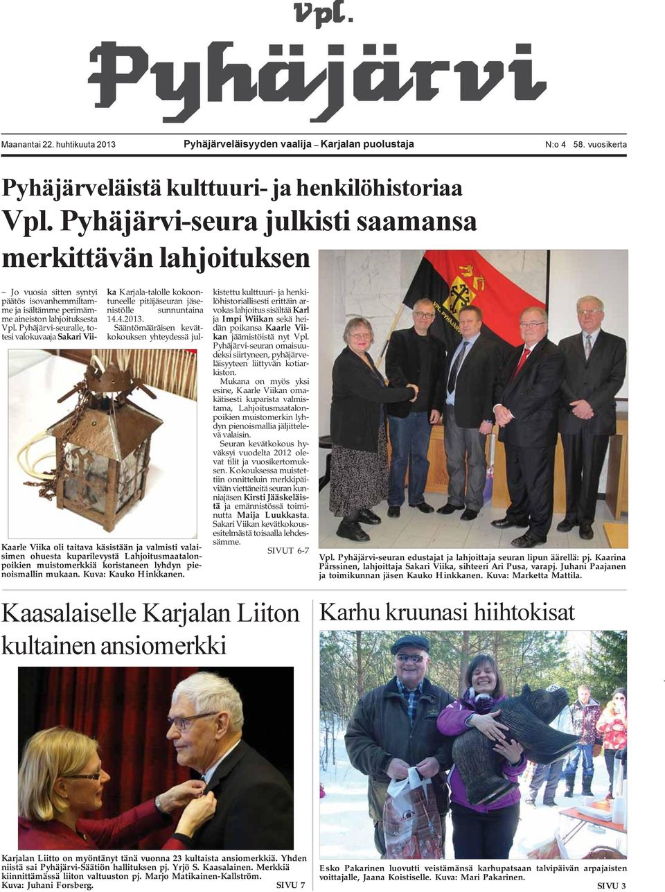 Pyhäjärvi-seuralle, totesi valokuvaaja Sakari Vii- ka Karjala-talolle kokoontuneelle pitäjäseuran jäsenistölle sunnuntaina 14.4.2013.