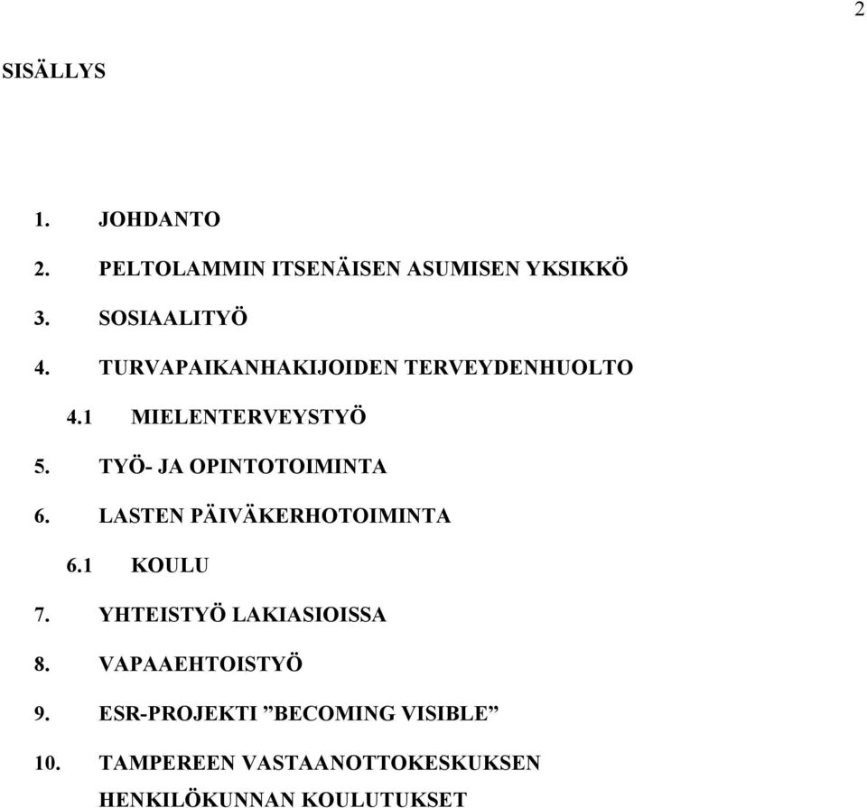 LASTEN PÄIVÄKERHOTOIMINTA 6.1 KOULU 7. YHTEISTYÖ LAKIASIOISSA 8. VAPAAEHTOISTYÖ 9.