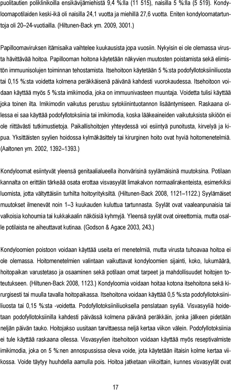 Papillooman hoitona käytetään näkyvien muutosten poistamista sekä elimistön immuunisolujen toiminnan tehostamista.