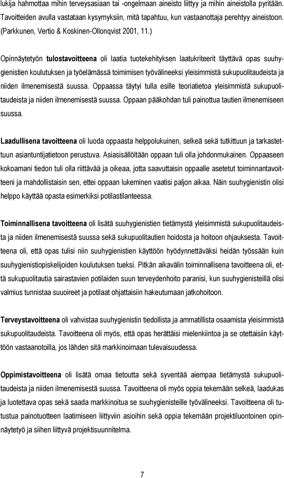 ) Opinnäytetyön tulostavoitteena oli laatia tuotekehityksen laatukriteerit täyttävä opas suuhygienistien koulutuksen ja työelämässä toimimisen työvälineeksi yleisimmistä sukupuolitaudeista ja niiden