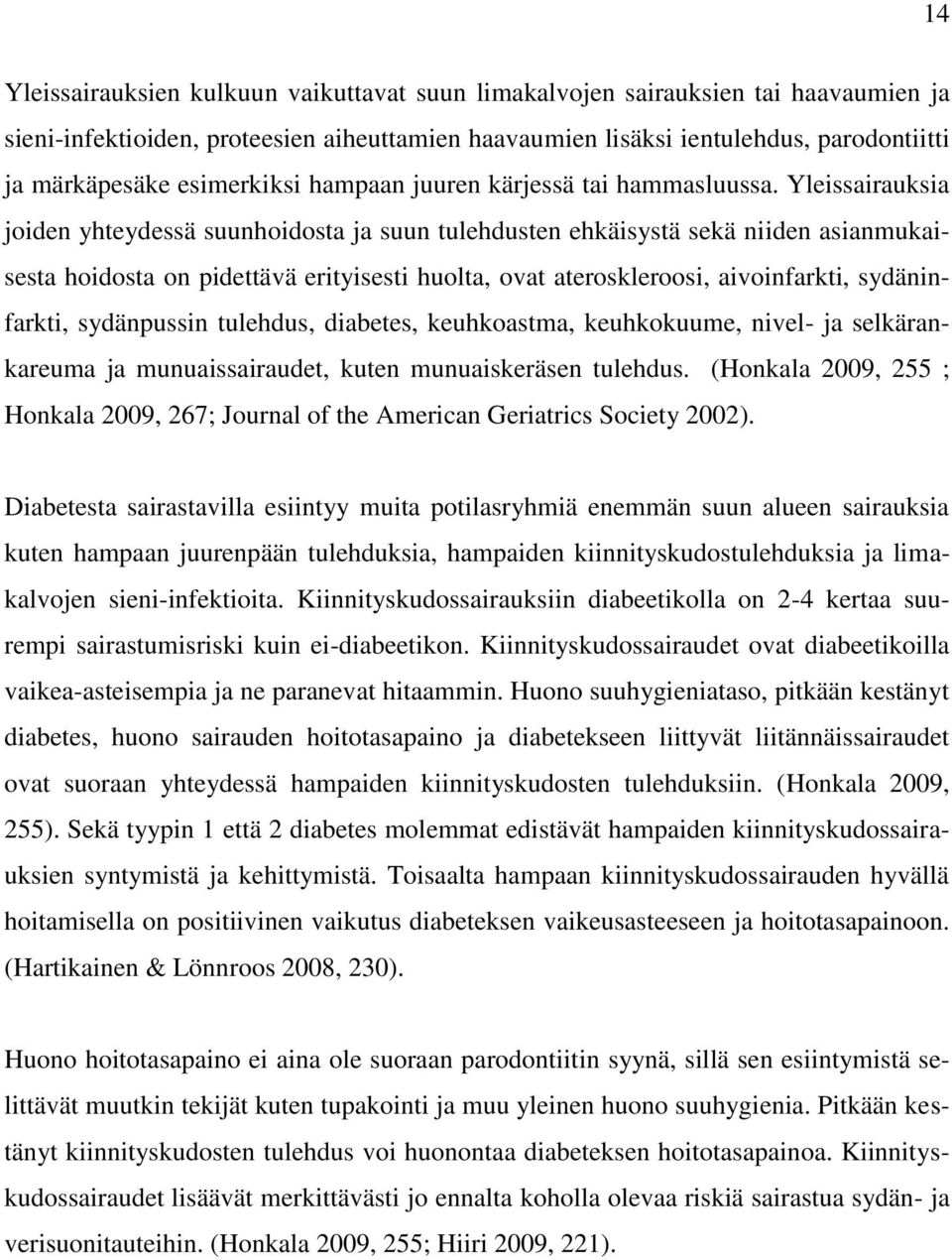 Yleissairauksia joiden yhteydessä suunhoidosta ja suun tulehdusten ehkäisystä sekä niiden asianmukaisesta hoidosta on pidettävä erityisesti huolta, ovat ateroskleroosi, aivoinfarkti, sydäninfarkti,